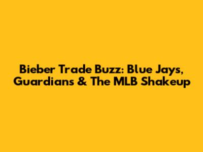 Bieber Trade Buzz: Blue Jays, Guardians & The MLB Shakeup