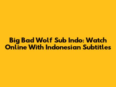 Big Bad Wolf Sub Indo: Watch Online With Indonesian Subtitles