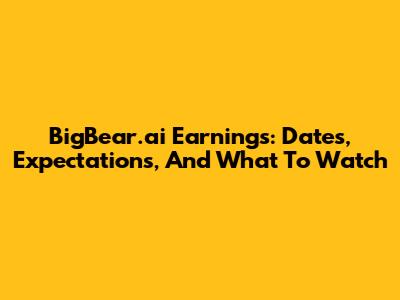 BigBear.ai Earnings: Dates, Expectations, And What To Watch