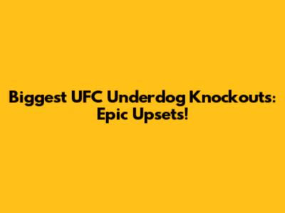 Biggest UFC Underdog Knockouts: Epic Upsets!