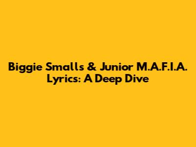Biggie Smalls & Junior M.A.F.I.A. Lyrics: A Deep Dive