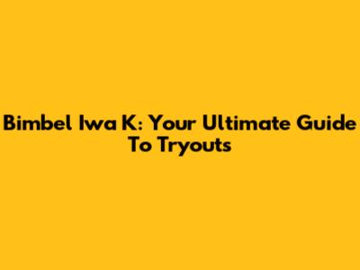 Bimbel Iwa K: Your Ultimate Guide To Tryouts