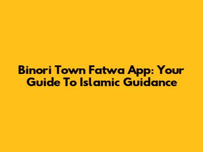 Binori Town Fatwa App: Your Guide To Islamic Guidance