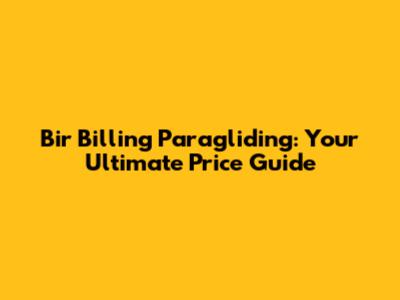 Bir Billing Paragliding: Your Ultimate Price Guide