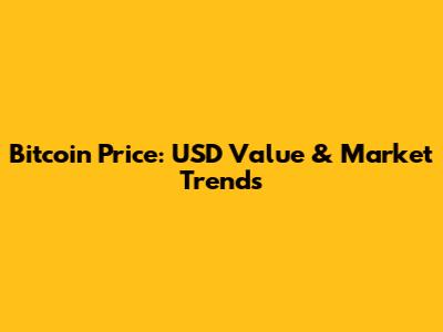 Bitcoin Price: USD Value & Market Trends