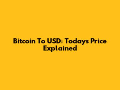 Bitcoin To USD: Today's Price Explained