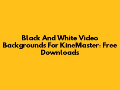 Black And White Video Backgrounds For KineMaster: Free Downloads