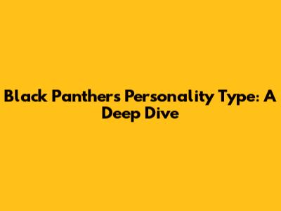 Black Panther's Personality Type: A Deep Dive