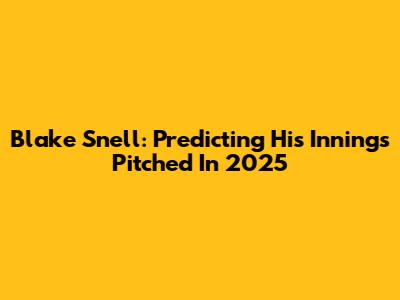 Blake Snell: Predicting His Innings Pitched In 2025