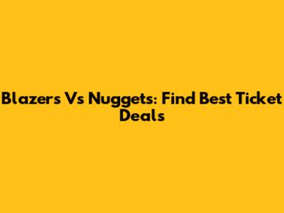 Blazers Vs Nuggets: Find Best Ticket Deals