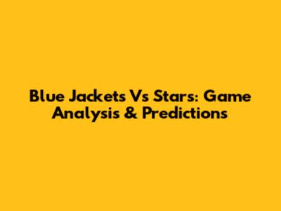 Blue Jackets Vs Stars: Game Analysis & Predictions
