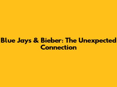 Blue Jays & Bieber: The Unexpected Connection