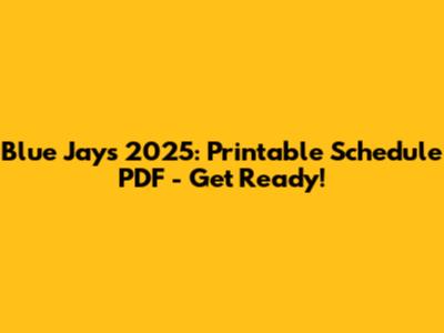 Blue Jays 2025: Printable Schedule PDF - Get Ready!