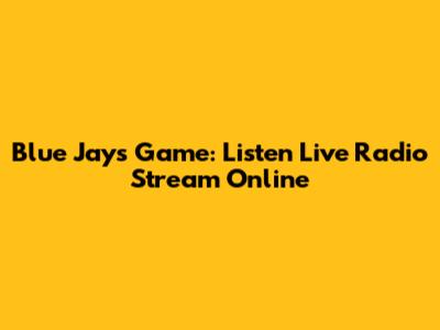 Blue Jays Game: Listen Live Radio Stream Online