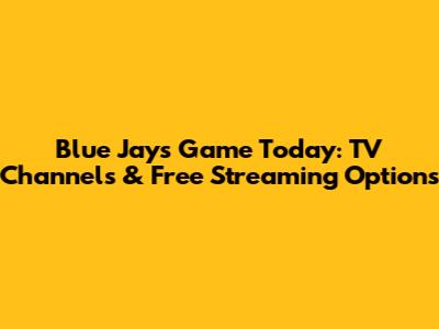 Blue Jays Game Today: TV Channels & Free Streaming Options