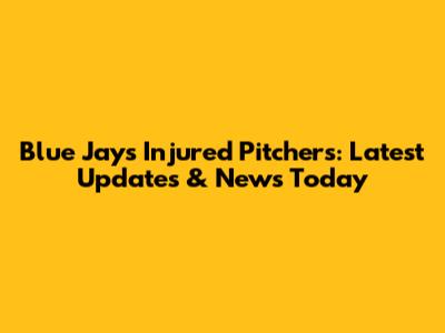 Blue Jays Injured Pitchers: Latest Updates & News Today