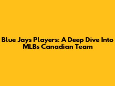 Blue Jays Players: A Deep Dive Into MLB's Canadian Team
