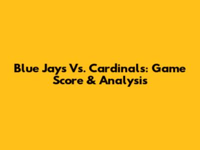 Blue Jays Vs. Cardinals: Game Score & Analysis