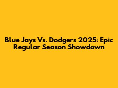 Blue Jays Vs. Dodgers 2025: Epic Regular Season Showdown