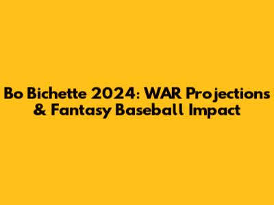 Bo Bichette 2024: WAR Projections & Fantasy Baseball Impact