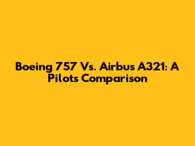 Boeing 757 Vs. Airbus A321: A Pilot's Comparison