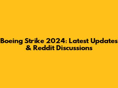 Boeing Strike 2024: Latest Updates & Reddit Discussions