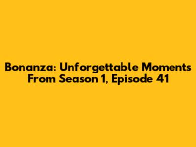 Bonanza: Unforgettable Moments From Season 1, Episode 41