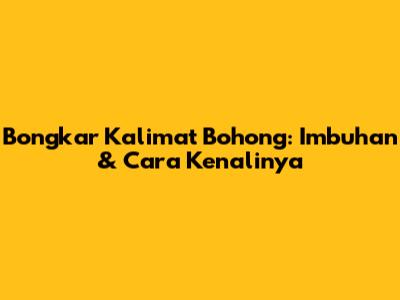 Bongkar Kalimat Bohong: Imbuhan & Cara Kenalinya