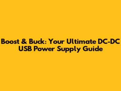 Boost & Buck: Your Ultimate DC-DC USB Power Supply Guide