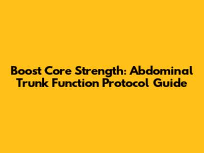 Boost Core Strength: Abdominal Trunk Function Protocol Guide
