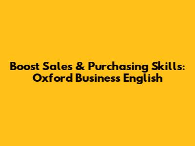 Boost Sales & Purchasing Skills: Oxford Business English