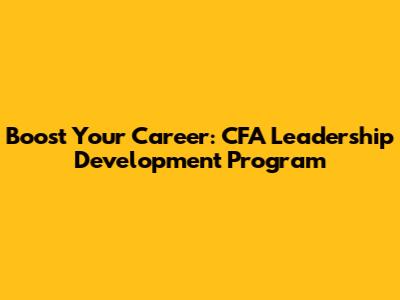 Boost Your Career: CFA Leadership Development Program