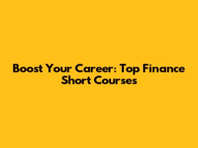 Boost Your Career: Top Finance Short Courses