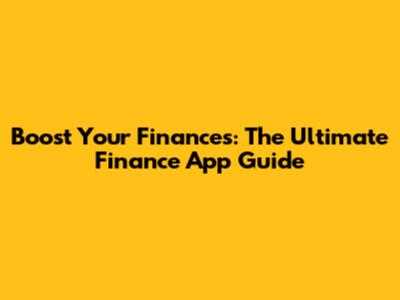 Boost Your Finances: The Ultimate Finance App Guide