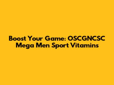 Boost Your Game: OSCGNCSC Mega Men Sport Vitamins