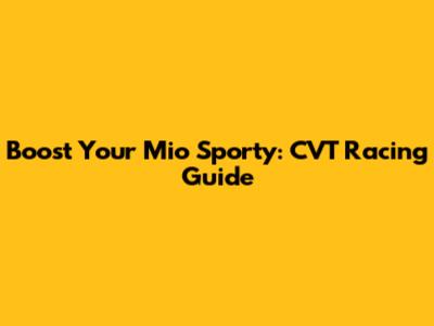 Boost Your Mio Sporty: CVT Racing Guide