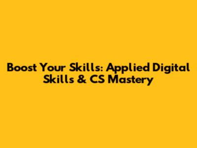 Boost Your Skills: Applied Digital Skills & CS Mastery