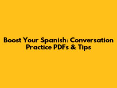 Boost Your Spanish: Conversation Practice PDFs & Tips