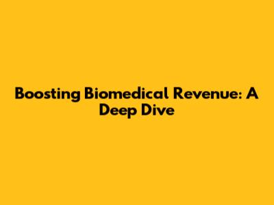 Boosting Biomedical Revenue: A Deep Dive