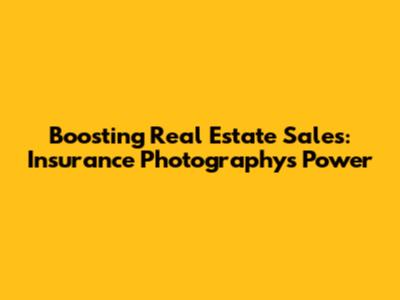 Boosting Real Estate Sales: Insurance Photography's Power