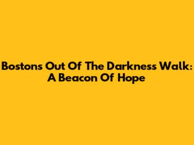 Boston's Out Of The Darkness Walk: A Beacon Of Hope