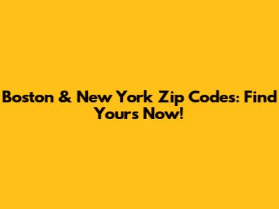 Boston & New York Zip Codes: Find Yours Now!