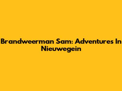 Brandweerman Sam: Adventures In Nieuwegein