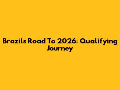 Brazil's Road To 2026: Qualifying Journey