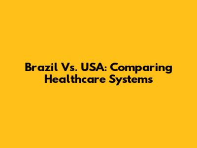 Brazil Vs. USA: Comparing Healthcare Systems