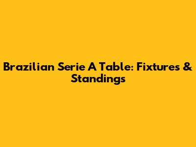 Brazilian Serie A Table: Fixtures & Standings