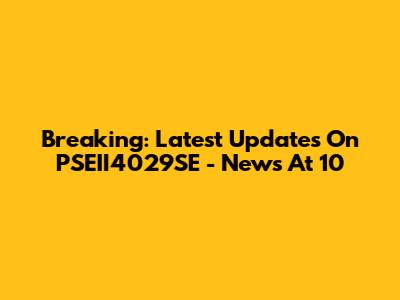 Breaking: Latest Updates On PSEII4029SE - News At 10