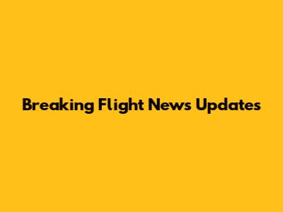 Breaking Flight News Updates