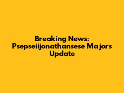 Breaking News: Psepseiijonathansese Majors Update