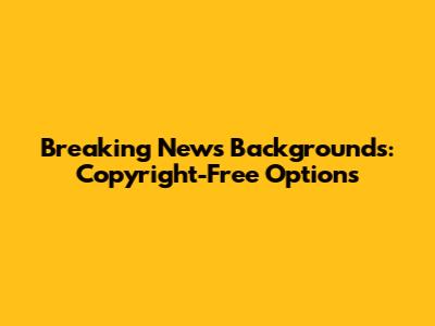 Breaking News Backgrounds: Copyright-Free Options
